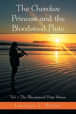 La princesse Cherokee et la flûte de Bloodwood : Vol. 1 de la série Bloodwood Flute - The Cherokee Princess and the Bloodwood Flute: Vol. 1 the Bloodwood Flute Series