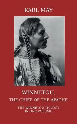 Winnetou, le chef des Apaches : La trilogie complète de Winnetou en un seul volume - Winnetou, the Chief of the Apache: The Full Winnetou Trilogy in one Volume