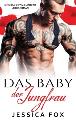 Le bébé de la vierge : Un roman d'amour Bad Boy Milliardr - Das Baby der Jungfrau: Eine Bad Boy Milliardr Liebesroman