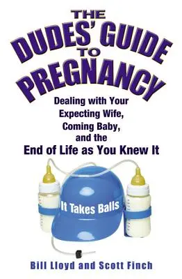 Le guide de la grossesse pour les mecs : Faire face à votre future femme, au bébé qui arrive et à la fin de la vie telle que vous la connaissiez - The Dudes' Guide to Pregnancy: Dealing with Your Expecting Wife, Coming Baby, and the End of Life as You Knew It