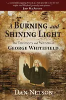 Une lumière ardente et brillante : Le témoignage de George Whitefield - A Burning and Shining Light: The Testimony and Witness of George Whitefield