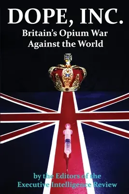 DOPE, INC. La guerre de l'opium de la Grande-Bretagne contre le monde - DOPE, INC. Britain's Opium War Against the World