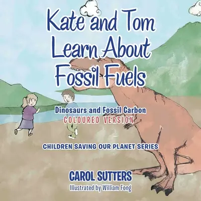 Kate et Tom s'informent sur les combustibles fossiles : Les dinosaures et le carbone fossile (version colorée) - Kate and Tom Learn About Fossil Fuels: Dinosaurs and Fossil Carbon (Coloured Version)