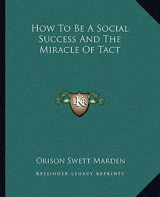 Comment réussir en société et le miracle du tact - How To Be A Social Success And The Miracle Of Tact