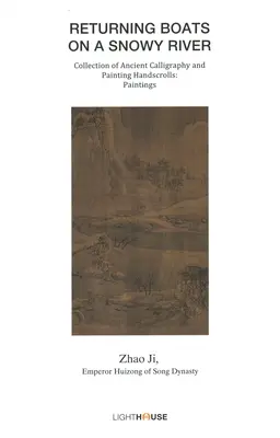 Bateaux de retour sur une rivière enneigée : Zhao Ji, empereur Huizong de la dynastie Song - Returning Boats on a Snowy River: Zhao Ji, Emperor Huizong of Song Dynasty