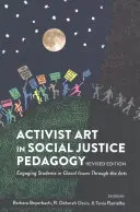 L'art militant dans la pédagogie de la justice sociale : Engager les élèves dans les questions locales à travers les arts, édition révisée - Activist Art in Social Justice Pedagogy: Engaging Students in Glocal Issues Through the Arts, Revised Edition