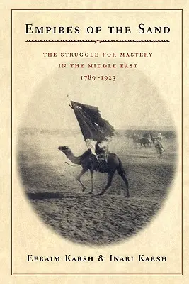 Empires des sables : La lutte pour la maîtrise du Moyen-Orient, 1789-1923 - Empires of the Sand: The Struggle for Mastery in the Middle East, 1789-1923