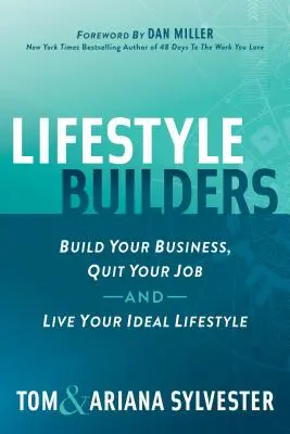 Lifestyle Builders : Créez votre entreprise, quittez votre emploi et vivez votre style de vie idéal - Lifestyle Builders: Build Your Business, Quit Your Job, and Live Your Ideal Lifestyle