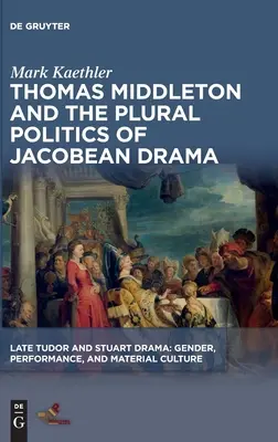 Thomas Middleton et la politique plurielle du drame jacobéen - Thomas Middleton and the Plural Politics of Jacobean Drama