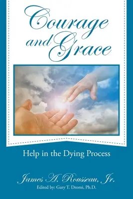 Courage et grâce : Le courage et la grâce : une aide pour les mourants - Courage and Grace: Help in the Dying Process