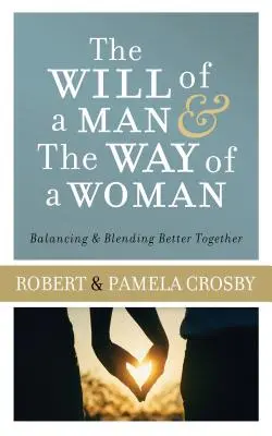 La volonté d'un homme et la voie d'une femme : Mieux s'équilibrer et se fondre - Will of a Man & the Way of a Woman: Balancing & Blending Better Together