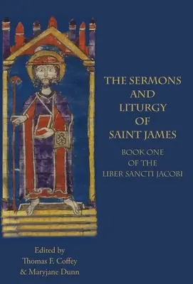 Les Sermons et la Liturgie de Saint Jacques : Livre I du Liber Sancti Jacobi - The Sermons and Liturgy of Saint James: Book I of the Liber Sancti Jacobi