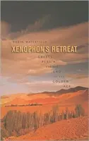 La retraite de Xénophon : La Grèce, la Perse et la fin de l'âge d'or - Xenophon's Retreat: Greece, Persia, and the End of the Golden Age