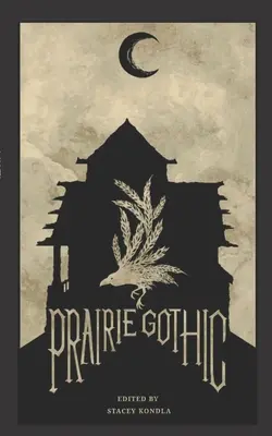 Prairie Gothic : Une anthologie - Prairie Gothic: An Anthology