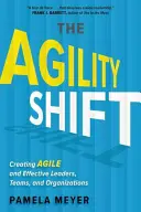 Agility Shift : Créer des leaders, des équipes et des organisations agiles et efficaces - Agility Shift: Creating Agile and Effective Leaders, Teams, and Organizations