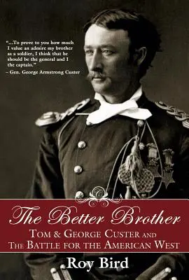 Le meilleur frère : Tom et George Custer et la bataille de l'Ouest américain - The Better Brother: Tom & George Custer and the Battle for the American West