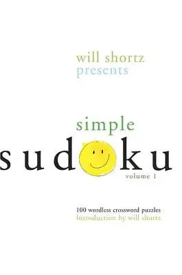 Will Shortz présente le Sudoku simple : 100 mots croisés sans paroles ; Volume 1 - Will Shortz Presents Simple Sudoku: 100 Wordless Crossword Puzzles; Volume 1