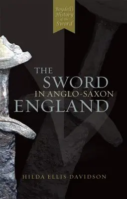 L'épée dans l'Angleterre anglo-saxonne : Son archéologie et sa littérature - The Sword in Anglo-Saxon England: Its Archaeology and Literature