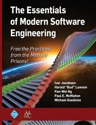 L'essentiel du génie logiciel moderne : Libérez les pratiques de la prison des méthodes ! - The Essentials of Modern Software Engineering: Free the Practices from the Method Prisons!