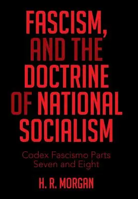 Le fascisme et la doctrine du national-socialisme : Codex Fascismo, parties sept et huit - Fascism, and the Doctrine of National Socialism: Codex Fascismo Parts Seven and Eight