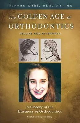 L'âge d'or de l'orthodontie : Déclin et conséquences - The Golden Age Of Orthodontics: Decline And Aftermath