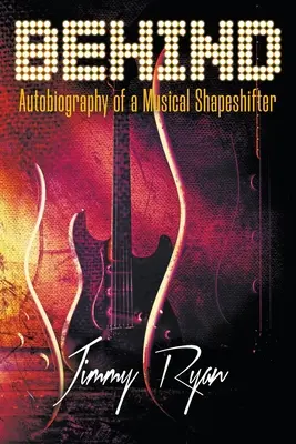 Derrière : Autobiographie d'un métamorphe musical - Behind: Autobiography of a Musical Shapeshifter