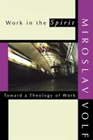 Travailler dans l'esprit : Vers une théologie du travail - Work in the Spirit: Toward a Theology of Work