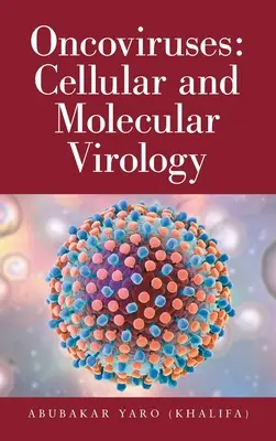 Oncovirus : Virologie cellulaire et moléculaire (Yaro (Khalifa) Abubakar) - Oncoviruses: Cellular and Molecular Virology (Yaro (Khalifa) Abubakar)