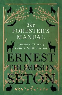 Manuel du forestier - Les arbres forestiers de l'est de l'Amérique du Nord - The Forester's Manual - The Forest Trees of Eastern North America