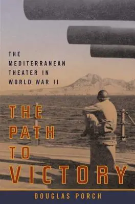 Le chemin de la victoire : Le théâtre méditerranéen de la Seconde Guerre mondiale - The Path to Victory: The Mediterranean Theater in World War II