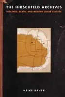 Les archives Hirschfeld : La violence, la mort et la culture queer moderne - The Hirschfeld Archives: Violence, Death, and Modern Queer Culture
