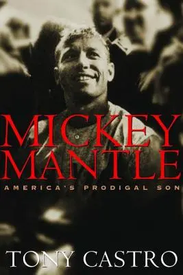 Mickey Mantle : Le fils prodigue de l'Amérique - Mickey Mantle: America's Prodigal Son