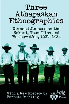 Trois ethnographies athapascanes : Diamond Jenness sur les Sekani, les Tsuu T'ina et les Wet'suwet'en, 1921-1924 - Three Athapaskan Ethnographies: Diamond Jenness on the Sekani, Tsuu T'ina and Wet'suwet'en, 1921-1924