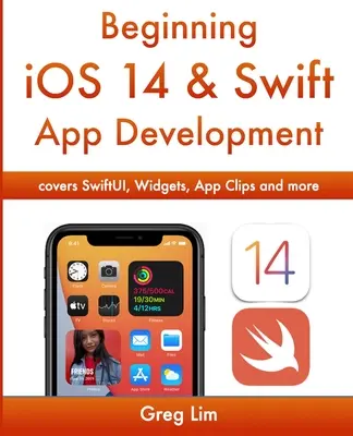 Début du développement d'applications iOS 14 et Swift : Développer des applications iOS avec Xcode 12, Swift 5, SwiftUI, MLKit, ARKit, etc. - Beginning iOS 14 & Swift App Development: Develop iOS Apps with Xcode 12, Swift 5, SwiftUI, MLKit, ARKit and more