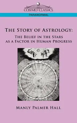 L'histoire de l'astrologie : La croyance dans les étoiles comme facteur de progrès humain - The Story of Astrology: The Belief in the Stars as a Factor in Human Progress