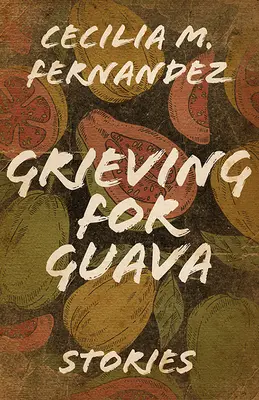 Le deuil de la goyave : Histoires - Grieving for Guava: Stories