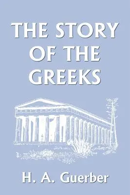 L'histoire des Grecs (Classiques d'hier) - The Story of the Greeks (Yesterday's Classics)