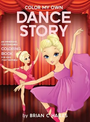 Colorier ma propre histoire de danse : Un livre de coloriage immersif et personnalisable pour les enfants (That Rhymes !) - Color My Own Dance Story: An Immersive, Customizable Coloring Book for Kids (That Rhymes!)