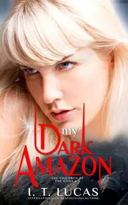 Mon Amazone Sombre : (Les Enfants Des Dieux Série Romance Paranormale Livre 6.5) - My Dark Amazon: (The Children Of The Gods Paranormal Romance Series Book 6.5)