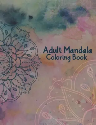 Livre de coloriage Mandala pour adultes : Le livre de coloriage Mandala pour adultes - 50 beaux dessins de mandalas à colorier. - Adult Mandala Coloring Book: Stress Relieving and Calming Designs Mandala Coloring Books for Adults Relaxation - 50 Beautiful Design Mandalas Color