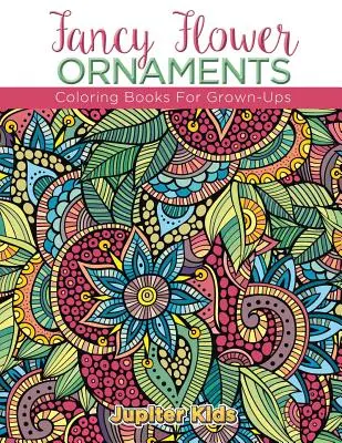 Fancy Flower Ornaments : Livres de coloriage pour adultes - Fancy Flower Ornaments: Coloring Books For Grown-Ups