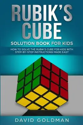 Rubiks Cube Solution Book For Kids : Comment résoudre le Rubik's Cube pour les enfants avec des instructions pas à pas (couleur) - Rubiks Cube Solution Book For Kids: How to Solve the Rubik's Cube for Kids with Step-By-Step Instructions Made Easy (Color)