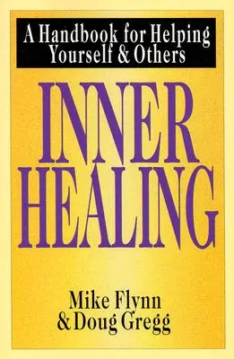 La guérison intérieure : Un manuel pour s'aider soi-même et aider les autres - Inner Healing: A Handbook for Helping Yourself & Others