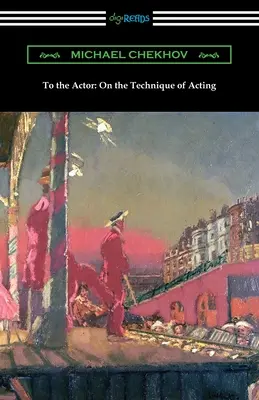 À l'acteur : De la technique de l'acteur - To the Actor: On the Technique of Acting