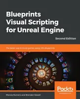 Blueprints Visual Scripting for Unreal Engine - Deuxième édition - Blueprints Visual Scripting for Unreal Engine - Second Edition