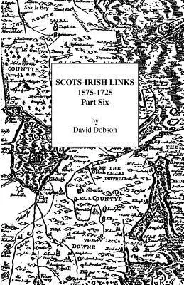 Liens entre Écossais et Irlandais, 1575-1725 : sixième partie - Scots-Irish Links, 1575-1725: Part Six