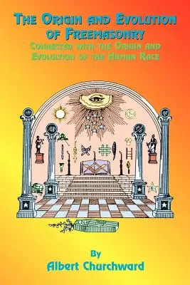 L'origine et l'évolution de la franc-maçonnerie : L'origine et l'évolution de la franc-maçonnerie : en rapport avec l'origine et l'évolution de la race humaine - The Origin and Evolution of Freemasonry: Connected with the Origin and Evolution of the Human Race