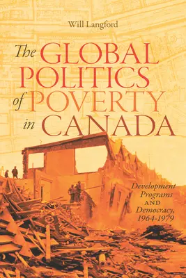 La politique mondiale de la pauvreté au Canada, 7 : Programmes de développement et démocratie, 1964-1979 - The Global Politics of Poverty in Canada, 7: Development Programs and Democracy, 1964-1979