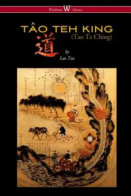 LE ROI TO TEH (TAO TE CHING - Wisehouse Classics Edition) - THE TO TEH KING (TAO TE CHING - Wisehouse Classics Edition)