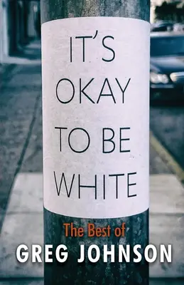 Il n'y a pas de mal à être blanc : Le meilleur de Greg Johnson - It's Okay to Be White: The Best of Greg Johnson